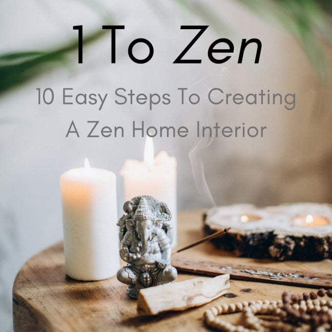 1 To Zen - 10 Easy Steps To Creating A Zen Home Interior