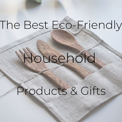 the best eco-friendly household products & gifts